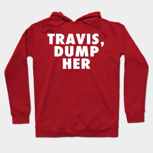 Travis Dump Her Hoodie